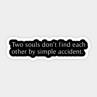 Two souls don't find each other by simple accident Sticker